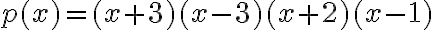 p(x)=(x+3)(x-3)(x+2)(x-1)