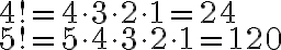 \begin{array}{ll}4! = 4 \cdot 3 \cdot 2 \cdot 1 = 24 \\5! = 5 \cdot 4 \cdot 3 \cdot 2 \cdot 1 = 120\end{array}