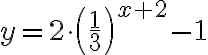 y=2\cdot \left(\dfrac{1}3\right)^{x+2}-1
