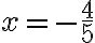 x=-\dfrac{4}{5}