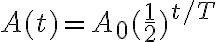 A(t)=A_0(\dfrac{1}{2})^{t/T}