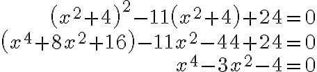 \begin{array}{r}
\left(x^{2}+4\right)^{2}-11\left(x^{2}+4\right)+24=0 \\
\left(x^{4}+8 x^{2}+16\right)-11 x^{2}-44+24=0 \\
x^{4}-3 x^{2}-4=0
\end{array}