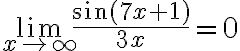 \lim \limits_{x \rightarrow \infty} \frac{\sin (7 x+1)}{3 x}=0