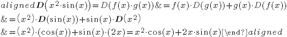 
\begin{aligned}
\mathbf{D}\left(x^{2} \cdot \sin (x)\right)=D(f(x) \cdot g(x)) &=f(x) \cdot D(g(x))+g(x) \cdot D(f(x)) \\
&=\left(x^{2}\right) \cdot \mathbf{D}(\sin (x))+\sin (x) \cdot \mathbf{D}\left(x^{2}\right) \\
&=\left(x^{2}\right) \cdot(\cos (x))+\sin (x) \cdot(2 x)=x^{2} \cdot \cos (x)+2 x \cdot \sin (x)
\end{aligned}
