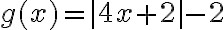 g(x)=|4x+2|-2