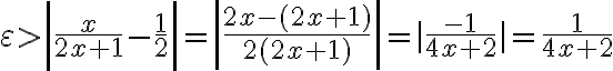 \varepsilon > \left|\frac{x}{2 x+1}-\frac{1}{2}\right|=\left|\frac{2 x-(2 x+1)}{2(2 x+1)}\right |= | \frac{-1}{4 x+2} |=\frac{1}{4 x+2}