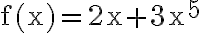 \mathrm{f}(\mathrm{x})=2 \mathrm{x}+3 \mathrm{x}^{5}