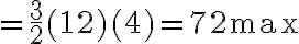 =\frac{3}{2}(12)(4)=72 \max