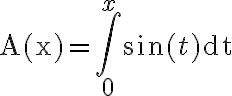 \mathrm{A}(\mathrm{x})=\int_{0}^{x} \sin (t) \mathrm{dt}