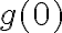 {g(0)}
