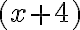 (x + 4)