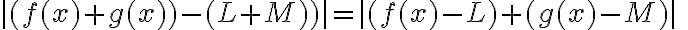 \mid(f(x)+g(x))-(L+M))|=|(f(x)-L)+(g(x)-M) \mid \quad