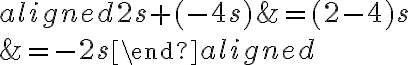 \begin{aligned}
2 s+(-4 s) &=(2-4) s \\
&=-2 s
\end{aligned}