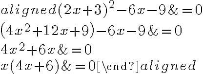 \begin{aligned}
(2 x+3)^{2}-6 x-9 &=0 \\
\left(4 x^{2}+12 x+9\right)-6 x-9 &=0 \\
4 x^{2}+6 x &=0 \\
x(4 x+6) &=0
\end{aligned}