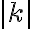 |  k|