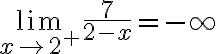 \lim \limits_{x \rightarrow 2^{+}} \frac{7}{2-x}=-\infty