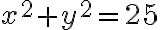 x^{2}+y^{2}=25