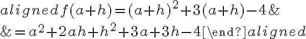 \begin{aligned}f(a+h)=(a+h)^{2}+3(a+h)-4 & \\&=a^{2}+2 a h+h^{2}+3 a+3 h-4\end{aligned}