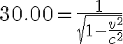 30.00=\frac{1}{\sqrt{1-\frac{v^{2}}{c^{2}}}}