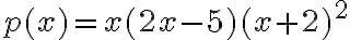 p(x)=x(2x-5)(x+2)^2