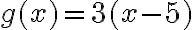 g(x)=3(x-5)