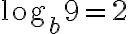 \log_b{9}=2
