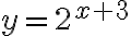 y=2^{x+3}