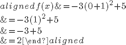\begin{aligned}
f(x) &=-3(0+1)^{2}+5 \\
&=-3(1)^{2}+5 \\
&=-3+5 \\
&=2
\end{aligned}