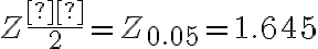 Z\dfrac{α}{2} = Z_{0.05} = 1.645