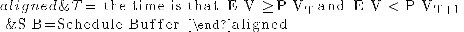  \begin{aligned} &T=\text { the time is that } E V \geq P V_{T} \text { and } E V < P V_{T+1} \\ &S B=\text { Schedule Buffer } \end{aligned} 