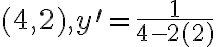 (4,2), y^{\prime}=\frac{1}{4-2(2)}