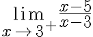 \lim \limits_{x \rightarrow 3^{+}} \frac{x-5}{x-3}