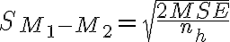 S_{M_1-M_2} = \sqrt {\dfrac{2MSE}{n_h}}