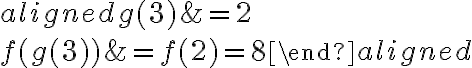 \begin{aligned}g(3) &=2 \\f(g(3)) &=f(2)=8\end{aligned}