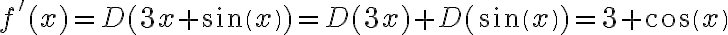 f '(x) = D( 3x + sin(x) ) = D(3x) + D( sin(x) ) = 3 + cos(x)