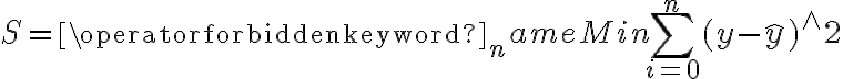 S=\operatorname{Min} \sum_{i=0}^{n}(y-\hat{y})^{\wedge} 2