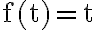 \mathrm{f}(\mathrm{t})=\mathrm{t}