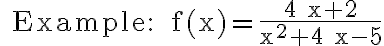 \text { Example: } f(x)=\frac{4 x+2}{x^{2}+4 x-5}