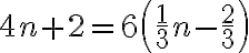 4 n+2=6\left(\frac{1}{3} n-\frac{2}{3}\right)