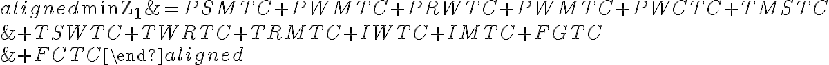 \begin{aligned}
\min \mathrm{Z}_{1} &=P S M T C+P W M T C+P R W T C+P W M T C+P W C T C+T M S T C \\
&+T S W T C+T W R T C+T R M T C+I W T C+I M T C+F G T C \\
&+F C T C
\end{aligned}