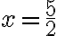 x=\dfrac{5}2