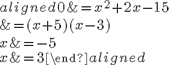 \begin{aligned}0 &=x^{2}+2 x-15 \\&=(x+5)(x-3) \\x &=-5 \\x &=3\end{aligned}