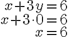 \begin{array}{r}
x+3 y=6 \\
x+3 \cdot 0=6 \\
x=6
\end{array}