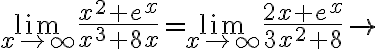 \lim \limits_{x \rightarrow \infty} \frac{x^{2}+e^{x}}{x^{3}+8 x}=\lim \limits_{x \rightarrow \infty} \frac{2 x+e^{x}}{3 x^{2}+8} \rightarrow