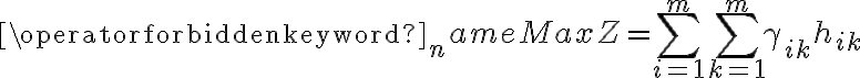 \operatorname{Max} Z=\sum\limits_{i=1}^{m} \sum\limits_{k=1}^{m} \gamma_{i k} h_{i k}