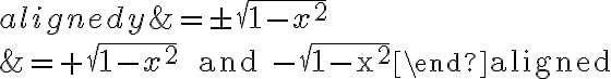 \begin{aligned}y &=\pm \sqrt{1-x^{2}} \\&=+\sqrt{1-x^{2}} \quad \text { and }-\sqrt{1-x^{2}}\end{aligned}