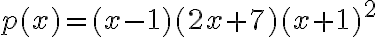 p(x)=(x-1)(2x+7)(x+1)^2
