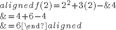 \begin{aligned}f(2)=2^{2}+3(2)-& 4 \\&=4+6-4 \\&=6\end{aligned}