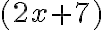 (2x+7)