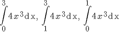 \begin{array}{ll}
    \int_{0}^{3} 4 x^{3} \mathrm{dx}, & \int_{1}^{3} 4 x^{3} \mathrm{dx}, & \int_{0}^{1} 4 x^{3} \mathrm{dx} \\
    \end{array}